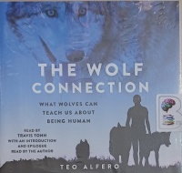The Wolf Connection - What Wolves Can Teach Us About Being Human written by Teo Alfero performed by Travis Tonn,  and  on Audio CD (Unabridged)
